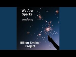 We Are Sparks Children’s Song.  Latest Single from Billion Smiles Project.