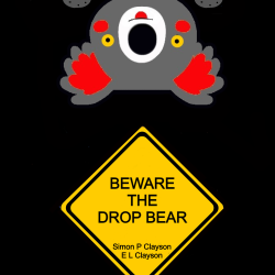 Beware the Drop Bear.  The latest book from Simon P Clayson and E L Clayson.  A very Aussie Book ...